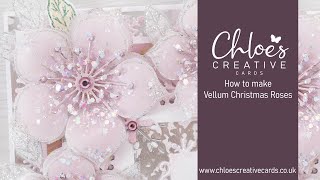 Chloes Creative Cards How to make a Vellum Christmas Rose [upl. by Sopher]