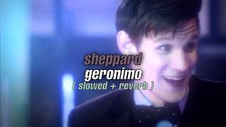 sheppard  geronimo  slowed  reverb [upl. by Rosenbaum238]