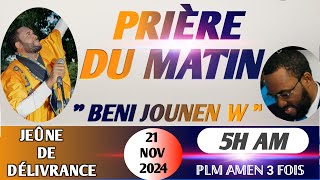 BENI JOUNENW  JEÛNE DE DÉLIVRANCE  PRIÈRE DU MATIN  21 NOV 2024  PLM AMEN 3 FOIS [upl. by Girard100]