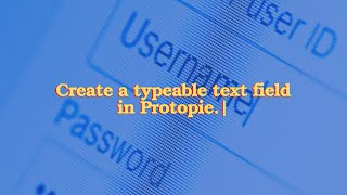 Create a typeable text field for your UX Prototypes using Protopie [upl. by Lihcox]