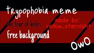 trypophobia memelyrics free to use background [upl. by Mizuki864]