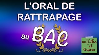 Réussir loral de RATTRAPAGE AU BAC en maths [upl. by Carmita712]