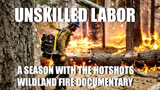 quotUnskilled Laborquot A Season with the Hotshots  Wildland Fire Documentary Hotshot Firefighter Crew [upl. by Macgregor]