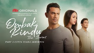 Ombak Rindu The Series  Part 2 Cinta Tiada Akhirnya  PERCUMA hanya di iflix [upl. by Blus]