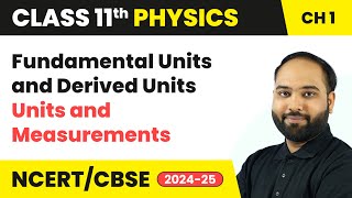 Fundamental Units and Derived Units  Units and Measurements  Class 11 Physics Ch 1  CBSE 202425 [upl. by Welton]