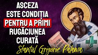 Asceza este CONDIȚIA pentru a primi Rugăciunea Curată  Sf Grigorie Palama [upl. by Nnaylloh664]