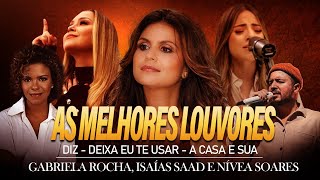 Gabriela Rocha Isaías Saad e Nívea SoaresAS MELHORES MÚSICAS GOSPEL MAIS OUVIDOS  TOP GOSPEL [upl. by Lalaj186]