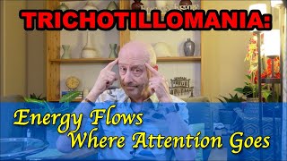 Trichotillomania Energy Flows Where Your Attention Goes [upl. by Procter]