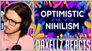 Daxellz Reacts to Optimistic Nihilism [upl. by Ostler]