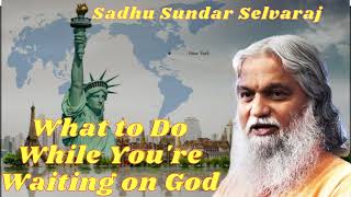 Sadhu Sundar Selvaraj ★ What to Do While Youre Waiting on God [upl. by Ebbarta]