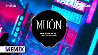 Muộn Remix Style Thái Hoàng  LaLa Trần x meChill  Năm 18 Khi Em Còn Chưa Biết Yêu Remix TikTok [upl. by Siro]