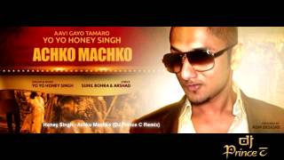 Honey Singh  Achko Machko DJ Prince C Remix [upl. by Einnaf385]