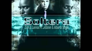 Soltera  Zion y Lennox ft Alberto Stylee JBalvin [upl. by Ainet]