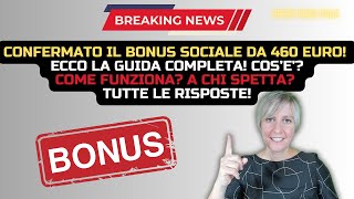 CONFERMATO BONUS SOCIALE DA 460 EURO ECCO LA GUIDA COMPLETA COS’E’ COME FUNZIONA A CHI SPETTA [upl. by Mannos502]