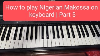 How to play Nigerian Makossa praise on Keyboard  Part 5 [upl. by Ellecrad]