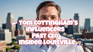 🗞 Tom Cottinghams InfluencersPast CEOInsider Louisville🕵 [upl. by Janice]