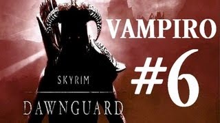 SKYRIM  DLC DAWNGUARD  PARTE VAMPIRO  CAPITULO 6 [upl. by Tedie]