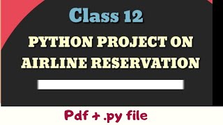 Class 12 Python project on airline reservation  cbse python projects  ip class 12 projects [upl. by Reffinej]