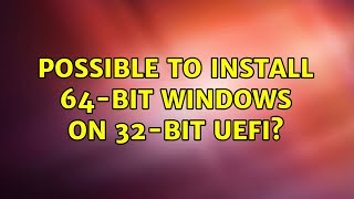 Possible to install 64bit Windows on 32bit UEFI 5 Solutions [upl. by Maudie]