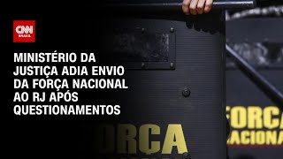 Ministério da Justiça adia envio da Força Nacional ao RJ após questionamentos do MPF  CNN ARENA [upl. by Strawn]