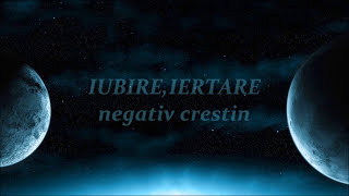 Iubire Iertare  Negativ creștin [upl. by Rise]