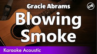 Gracie Abrams  Blowing Smoke SLOW acoustic karaoke [upl. by Eniarrol]