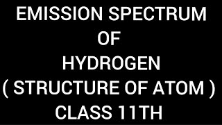 Emission spectrum of hydrogen  Structure of atom  Class 11 Chemistry [upl. by Gilboa]