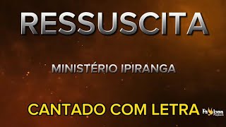 Ressuscita  Ministério Ipiranga  CANTADO COM LETRA [upl. by Yetti]