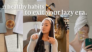 11 healthy habits you NEED to EXIT YOUR LAZY ERA 🌱 how to get your life together amp be productive [upl. by Ataliah382]