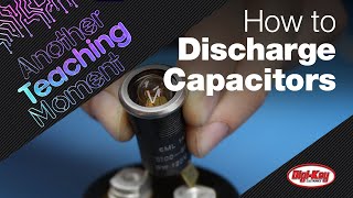 How to Safely Discharge a Capacitor  Another Teaching Moment  DigiKey [upl. by Nerrak]