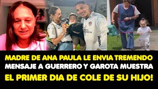 MADRE DE ANA PAULA LE ENVIA MENSAJE A PAOLO Y GAROTA MUESTRA EL PRIMER DIA DE COLE DE SU HIJO [upl. by Hannaoj116]