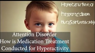 8 How is Medication Treatment Conducted for Hyperactivity [upl. by Mya77]