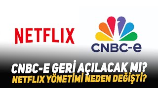 CNBCE Geri Açılacak mı Netflix Yönetimi Neden Değişti [upl. by Danczyk187]