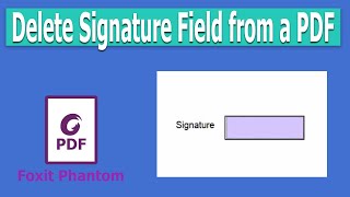 How to delete Signature Field from a PDF in Foxit PhantomPDF [upl. by Kornher]