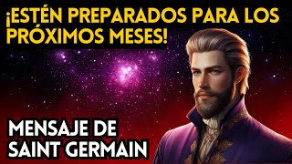 ¡ESTÉN PREPARADOS PARA LOS PRÓXIMOS MESES MENSAJE DE SAINT GERMAIN [upl. by Aciretehs]