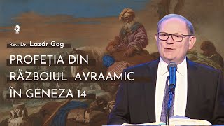 Profeția din Războiul Avraamic în Genera 14  cu Rev Dr Lazăr Gog [upl. by Noelyn846]