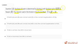 Assertion A Hardness of water is determined by titrating it with disodium [upl. by Einrae]