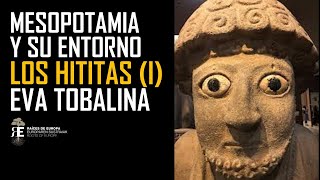 EL IMPERIO HITITA I Los Señores de Anatolia Mesopotamia y su entorno 2 EVA TOBALINA [upl. by Banquer]