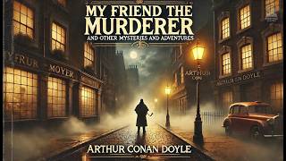 🕵️‍♂️ My Friend the Murderer Mysteries amp Adventures 🔍  Arthur Conan Doyle [upl. by Navonoj]