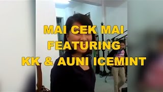 Mai Cek Mai feat KK amp Auni Icemint [upl. by Afatsum]