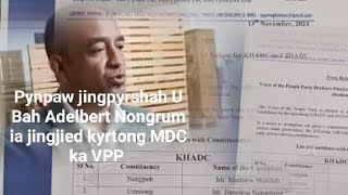 Pynpaw jingpyrshah U Bah Adelbert Nongrum ia ki jingjied kyrtong MDC ka VPP [upl. by Eeliab]