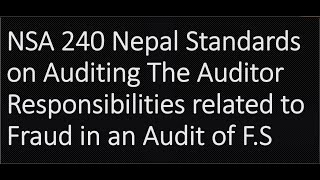 NSA 240 Nepal Standards on Auditing The Auditor Responsibilities related to Fraud in an Audit of FS [upl. by Ahsekar167]