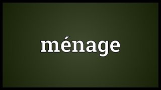 Ménage Meaning [upl. by Reinert431]