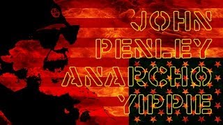 JOHN PENLEY ANARCHOYIPPIE FULL LENGTH [upl. by Antony]