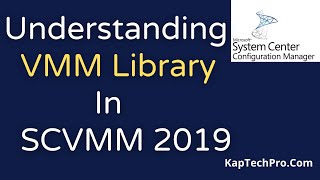 Overview Of VMM Library In SCVMM 2019 [upl. by Eiramanig557]