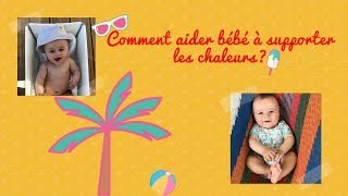 CONSEILS POUR AIDER BEBE A SUPPORTER LES CHALEURS [upl. by Warfore]