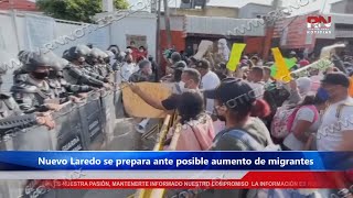 Nuevo Laredo se prepara ante posible aumento de migrantes [upl. by Byrd139]