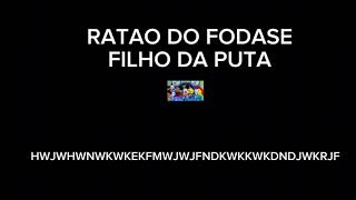 RATAO DO FODASE FILHO DA PUTA [upl. by Tongue]