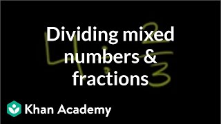 Dividing mixed numbers and fractions  Fractions  PreAlgebra  Khan Academy [upl. by Wira]