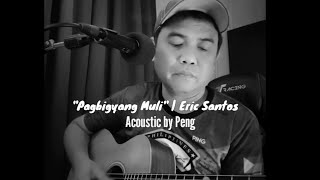 PAGBIGYANG MULI  Erik Santos  Acoustic by Peng [upl. by Hairej]